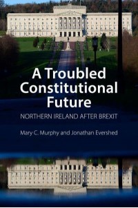 A Troubled Constitutional Future Northern Ireland After Brexit