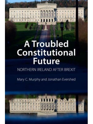 A Troubled Constitutional Future Northern Ireland After Brexit