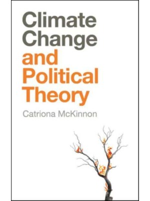 Climate Change and Political Theory - And Political Theory