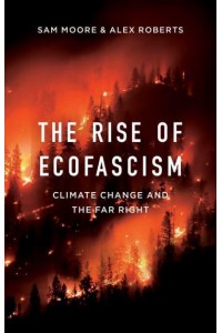 The Rise of Ecofascism Climate Change and the Far Right