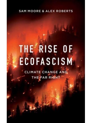 The Rise of Ecofascism Climate Change and the Far Right