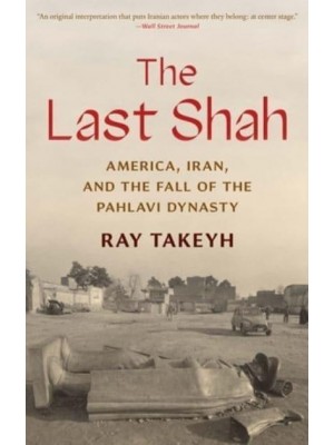 The Last Shah America, Iran, and the Fall of the Pahlavi Dynasty - Council on Foreign Relations Books