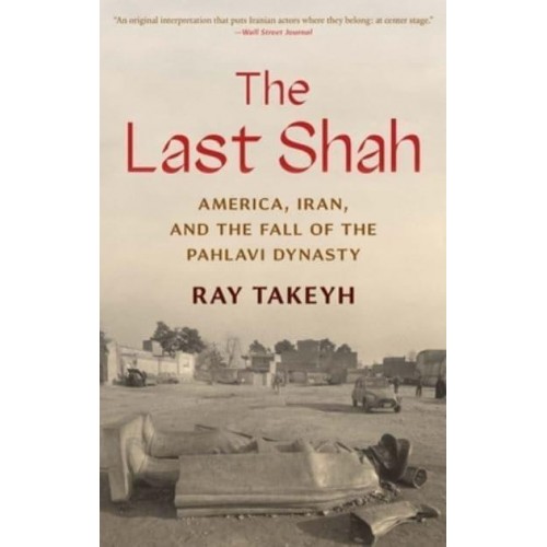 The Last Shah America, Iran, and the Fall of the Pahlavi Dynasty - Council on Foreign Relations Books