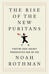 The Rise of the New Puritans Fighting Back Against Progressives' War on Fun