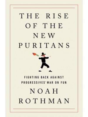 The Rise of the New Puritans Fighting Back Against Progressives' War on Fun