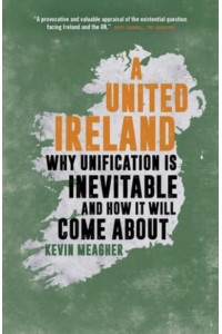 A United Ireland Why Unification Is Inevitable and How It Will Come About