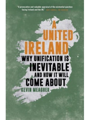 A United Ireland Why Unification Is Inevitable and How It Will Come About