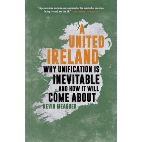 A United Ireland Why Unification Is Inevitable and How It Will Come About