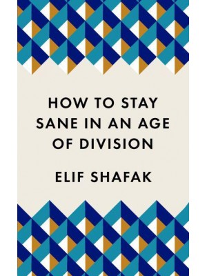 How to Stay Sane in an Age of Division .