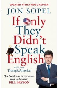 If Only They Didn't Speak English Notes from Trump's America