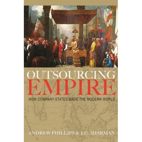 Outsourcing Empire How Company-States Made the Modern World