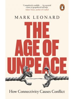 The Age of Unpeace How Connectivity Causes Conflict