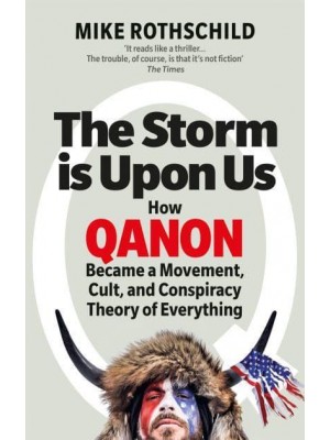 The Storm Is Upon Us How QAnon Became a Movement, Cult, and Conspiracy Theory of Everything