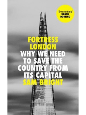 Fortress London Why We Need to Save the Country from Its Capital