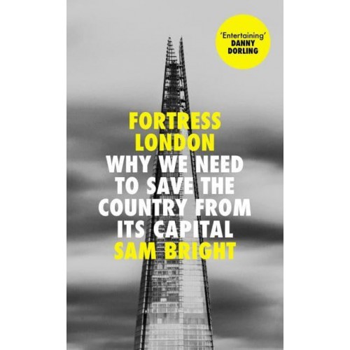 Fortress London Why We Need to Save the Country from Its Capital