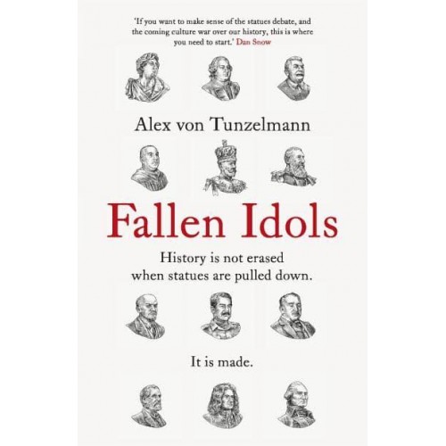 Fallen Idols History Is Not Erased When Statues Are Pulled Down - It Is Made
