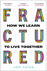 Fractured Why Our Societies Are Coming Apart - And How They Can Be Put Together Again