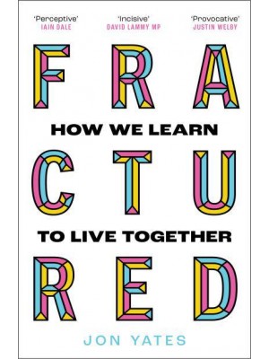 Fractured Why Our Societies Are Coming Apart - And How They Can Be Put Together Again
