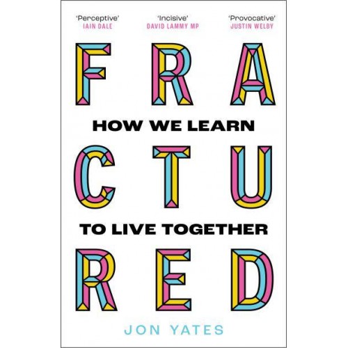 Fractured Why Our Societies Are Coming Apart - And How They Can Be Put Together Again