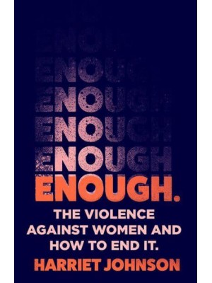 Enough The Violence Against Women and How to End It