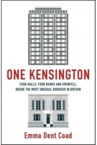 One Kensington Tales from the Frontline of the Most Unequal Borough in Britain