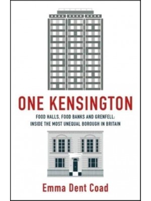 One Kensington Tales from the Frontline of the Most Unequal Borough in Britain
