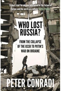 Who Lost Russia? From the Collapse of the USSR to Putin's War on Ukraine