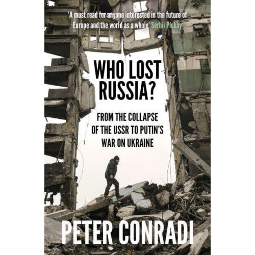 Who Lost Russia? From the Collapse of the USSR to Putin's War on Ukraine