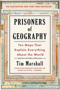 Prisoners of Geography Ten Maps That Explain Everything About the World