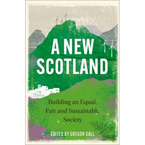 A New Scotland Building an Equal, Fair and Sustainable Society