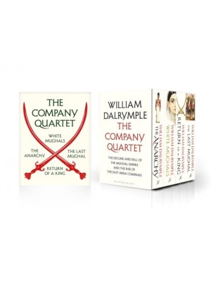 The Company Quartet The Anarchy, White Mughals, Return of a King and The Last Mughal