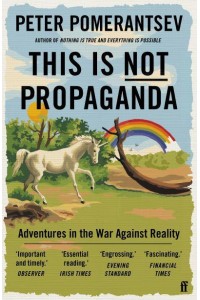 This Is Not Propaganda Adventures in the War Against Reality