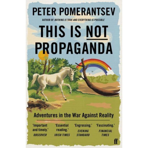 This Is Not Propaganda Adventures in the War Against Reality