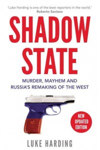 Shadow State Murder, Mayhem, and Russia's Remaking of the West