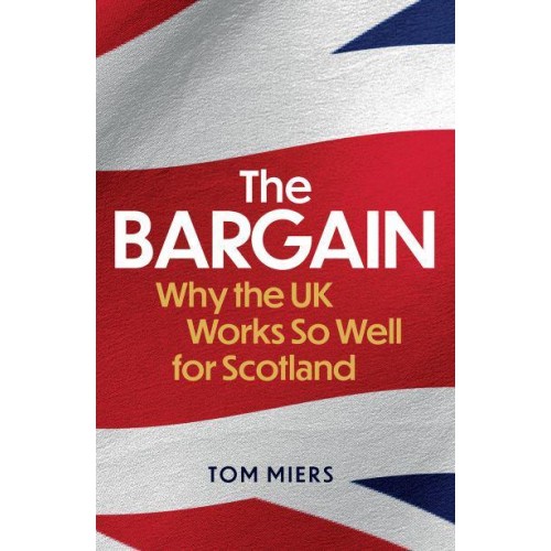 The Bargain Why the UK Works So Well for Scotland