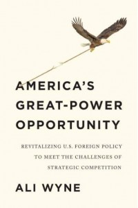 America's Great-Power Opportunity Revitalizing U.S. Foreign Policy to Meet the Challenges of Strategic Competition