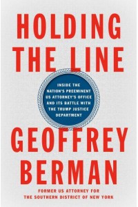 Holding the Line Inside the Nation's Preeminent US Attorney's Office and Its Battle With the Trump Justice Department