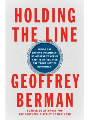 Holding the Line Inside the Nation's Preeminent US Attorney's Office and Its Battle With the Trump Justice Department