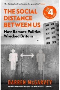 The Social Distance Between Us How Remote Politics Wrecked Britain