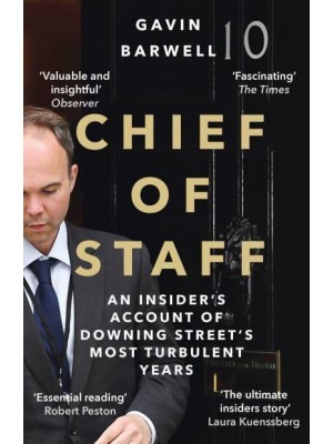 Chief of Staff An Insider's Account of Downing Street's Most Turbulent Years