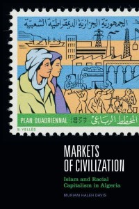 Markets of Civilization Islam and Racial Capitalism in Algeria - Theory in Forms