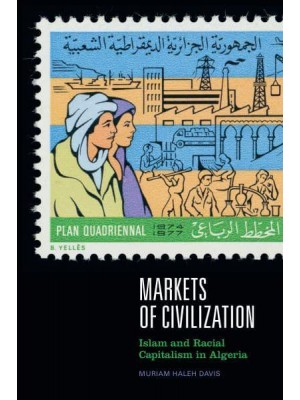 Markets of Civilization Islam and Racial Capitalism in Algeria - Theory in Forms