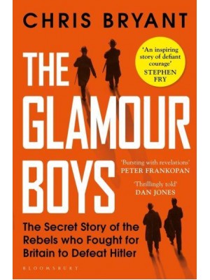 The Glamour Boys The Secret Story of the Rebels Who Fought for Britain to Defeat Hitler