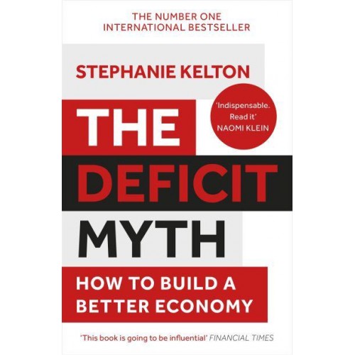 The Deficit Myth Modern Monetary Theory and How to Build a Better Economy