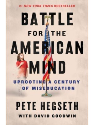 Battle for the American Mind Uprooting a Century of Miseducation
