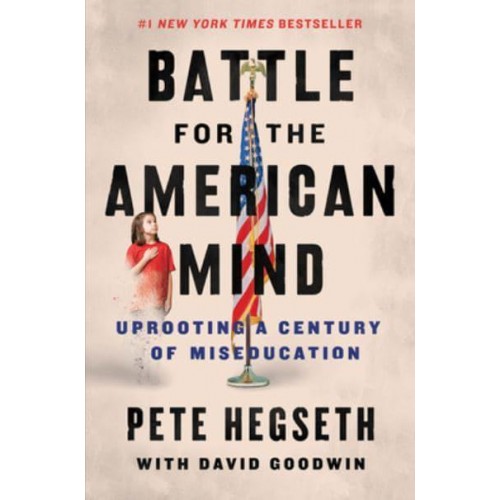 Battle for the American Mind Uprooting a Century of Miseducation