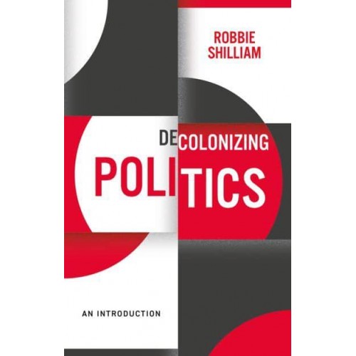 Decolonizing Politics An Introduction - Decolonizing the Curriculum Series