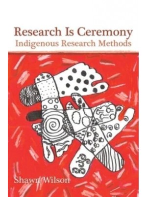 Research Is Ceremony Indigenous Research Methods