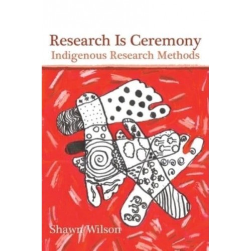 Research Is Ceremony Indigenous Research Methods