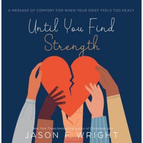 Until You Find Strength A Message of Comfort for When Your Grief Feels Too Heavy